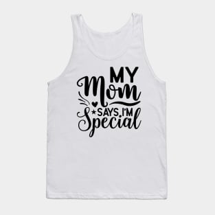 My mom says I'm special Tank Top